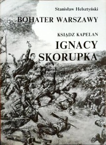 Bohater Warszawy. Ksiądz kapelan Ignacy Skorupka