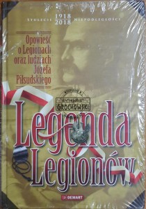 Legenda Legionów. Opowieść o Legionach oraz ludziach Józefa Piłsudskiego