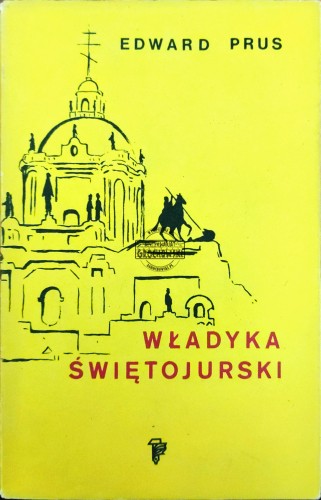 668715 Władyka Świętojurski. Rzecz o arcybiskupie Andrzeju Szeptyckim