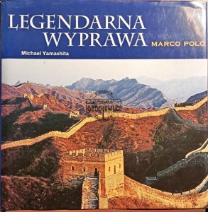 Marco Polo. Legendarna wyprawa