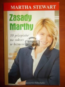 Zasady Marthy: 10 przepisów na sukces w biznesie