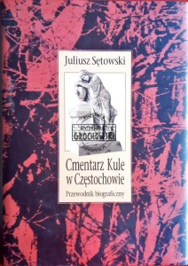 Cmentarz Kule w Częstochowie. Przewodnik biograficzny