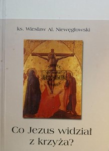 Co Jezus widział z krzyża?