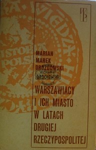 Warszawiacy i ich miasto w latach Drugiej Rzeczypospolitej