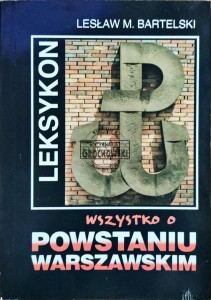 Leksykon. Wszystko o Powstaniu Warszawskim