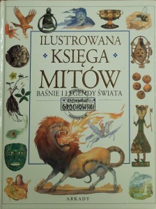 Ilustrowana Księga Mitów. Baśnie i legendy świata