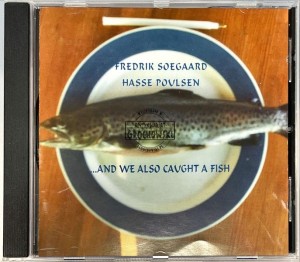 Fredrik Soegaard / Hasse Poulsen – ...And We Also Caught A Fish CD