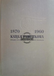 1870 - 1960 Księga pamiątkowa Związku Zawodowego Pracowników Poligrafii
