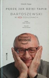 Pędzę jak dziki tapir. Bartoszewski w 123 odsłonach