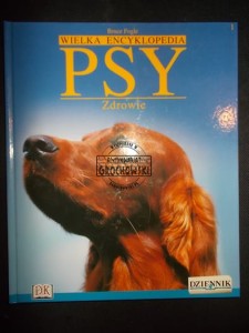 Wielka encyklopedia. Psy. Zdrowie; tom 1