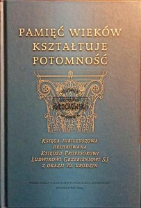 Pamięć wieków kształtuje potomność
