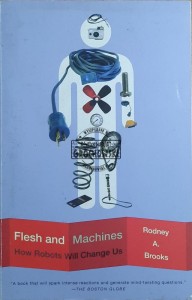 Flesh and Machines. How Robots Will Change Us