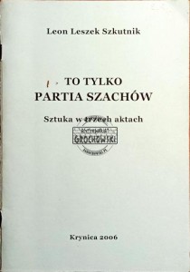 To tylko partia szachów. Sztuka w trzech aktach.