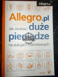 Allegro.pl Jak zarabiać duże pieniądze na aukcjach internetowych