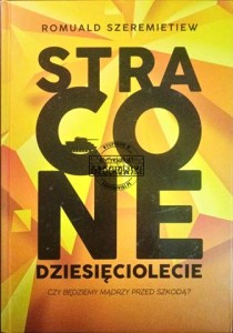 Stracone dziesięcolecie. Czy będziemy mądrzy przed szkodą?