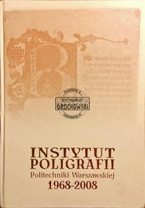 Instytut Poligrafii Politechniki Warszawskiej 1968 - 2008