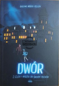 Dwór, T.2. Clea i wrota do świata duchów