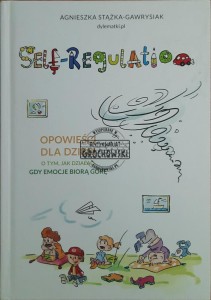 Self-regulation. Opowieści dla dzieci o tym jak działać, gdy emocje biorą górę