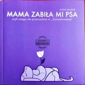 Mama zabiła mi psa czyli czego nie przeczytasz w "Zamaskowanej"