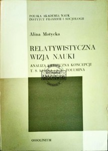 Relatywistyczna wizja nauki. Analiza krytyczna koncepcji T. S. Kuhna i S. E. Toulmina