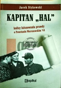 Kapitan "Hal", kulisy fałszowania prawdy o Powstaniu Warszawskim '44