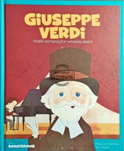 Giuseppe Verdi. Wielki kompozytor włoskiej opery