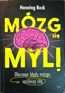 Mózg się myli. Dlaczego błędy mózgu są naszą siłą