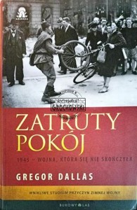 Zatruty pokój. 1945 - wojna, która się nie skończyła. Wnikliwe studium przyczyn zimnej wojny światowej.