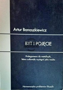 Byt i pojęcie. Prolegomena do metafizyki, która usiłowała wystąpić jako nauka