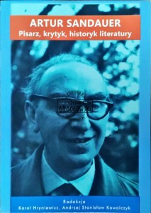 Artur Sandauer. Pisarz, krytyk, historyk literatury
