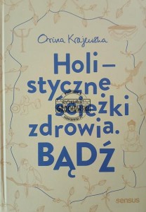 Holistyczne ścieżki zdrowia. Bądź