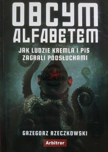 Obcym alfabetem, Jak ludzie Kremla i PIS zagrali podsłuchami