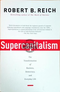 Supercapitalism. The transformation of Business, Democracy and Everyday Life