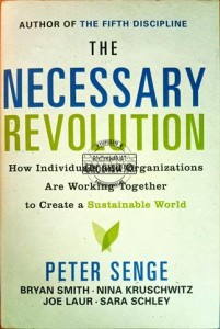 The necessary revolution. How individuals and Organizations Are Working Together to Create a Sustainable World