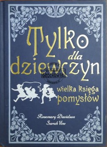 Tylko dla dziewczyn. Wielka księga pomysłów