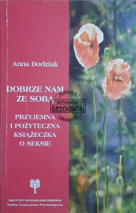 Dobrze nam ze sobą. Przyjemna i pożyteczna książeczka o seksie
