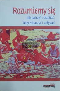 Rozumiemy się. Jak patrzeć i słuchać, żeby zobaczyć i usłyszeć