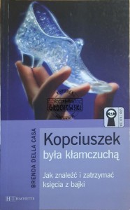 Kopciuszek była kłamczuchą. Jak znaleźć i zatrzymać księcia z bajki