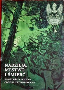 Nadzieja, męstwo i śmierć. Powstańcza wiosna oddziału Kononowicza