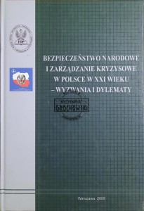 Bezpieczeństwo narodowe i zarządząnie w kryzysie w Polsce w XXI wieku - wyzwania i dylematy