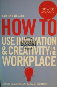 How To Use Innovation & Creativity in the Workplace