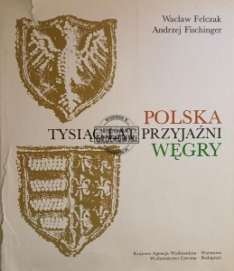 Polska Węgry, Tysiąc lat przyjaźni