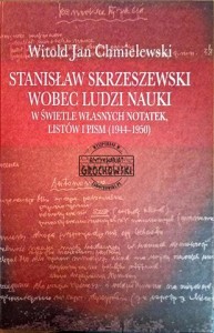 Stanisław Skrzeszewski wobec ludzi nauki w świetle własnych notatek, listów i pism (1944-1950)