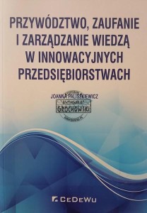 Przywództwo, zaufanie i zarządzanie wiedzą w innowacyjnych przedsiębiorstwach