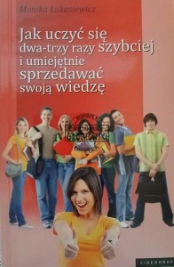 Jak uczyć się dwa-trzy razy szybciej i umiejętnie sprzedawać swoją wiedzę.