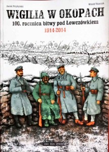 Wigilia w okopach. 100. rocznica bitwy pod Łowczówkiem 1914-2014  