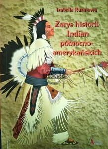 Zarys hitosrii Indian pólnocno-amerykańskich. Relacja polskich pisarzy i podróżników