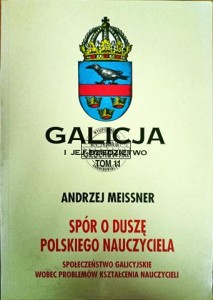 Spór o duszę polskiego nauczyciela. Społeczeństwo galicyjskie wobec problemów kształcenia nauczycieli T.11