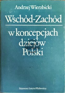 Wschód-Zachód w koncepcjach dziejów Polski