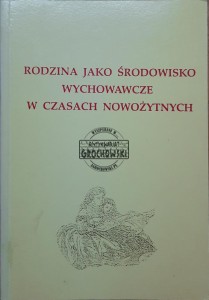 Rodzina jako środowisko wychowawcze w czasach nowożytnych